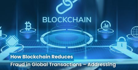 Blockchain Reduces Fraud in Global Transactions